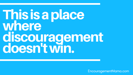 discouragement doesn't win encouragementmama.com