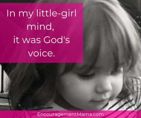 In my little-girl mind, it was God's voice. EncouragementMama.com