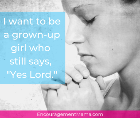 A grown up girl who still says "Yes Lord." EncouragementMama.com